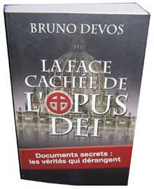 La face cachée de l'Opus Dei : Documents secrets : les vérités qui dérangent